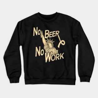 NO BEER NO WORK / Anti-Prohibition Chant Crewneck Sweatshirt